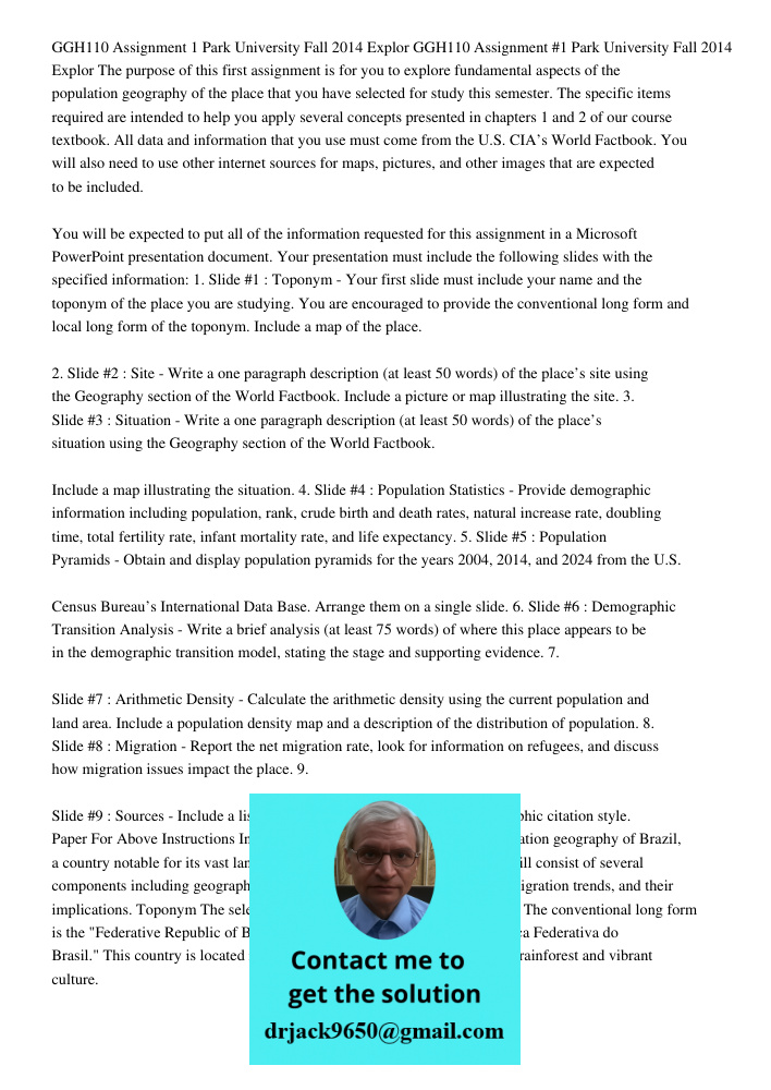 The purpose of this first assignment is for you to explore fundamental aspects of the population geography of the place that you have selected for study this se