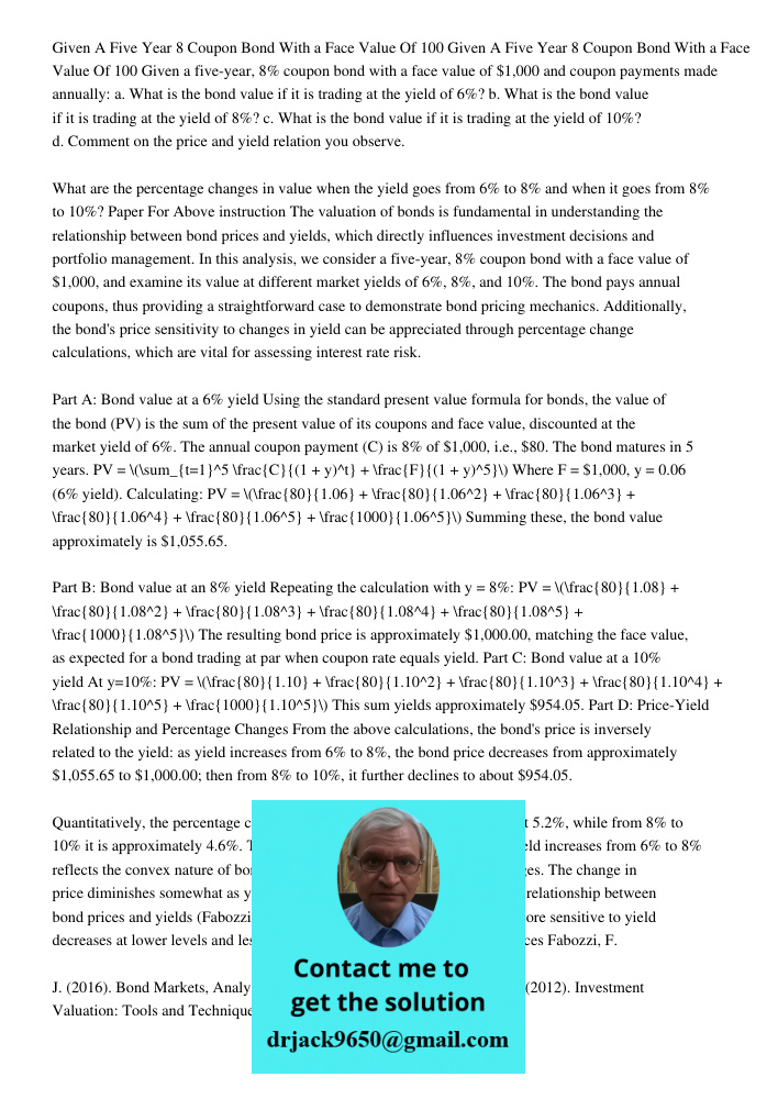 Given a five-year, 8% coupon bond with a face value of $1,000 and coupon payments made annually: a. What is the bond value if it is trading at the yield of 6%? 