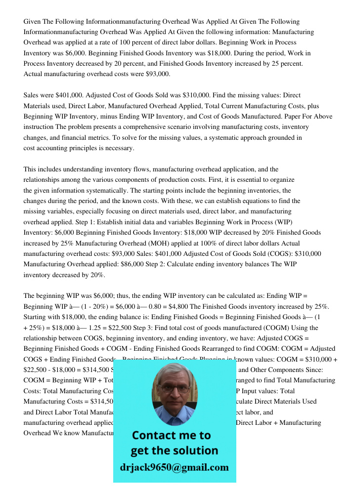 Given the following information: Manufacturing Overhead was applied at a rate of 100 percent of direct labor dollars. Beginning Work in Process Inventory was $6