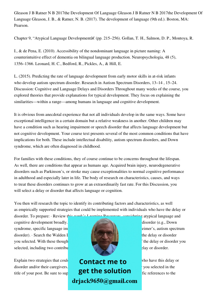 Gleason, J. B., & Ratner, N. B. (2017). The development of language (9th ed.). Boston, MA: Pearson. Chapter 9, “Atypical Language Development” (pp. 215–256). Go