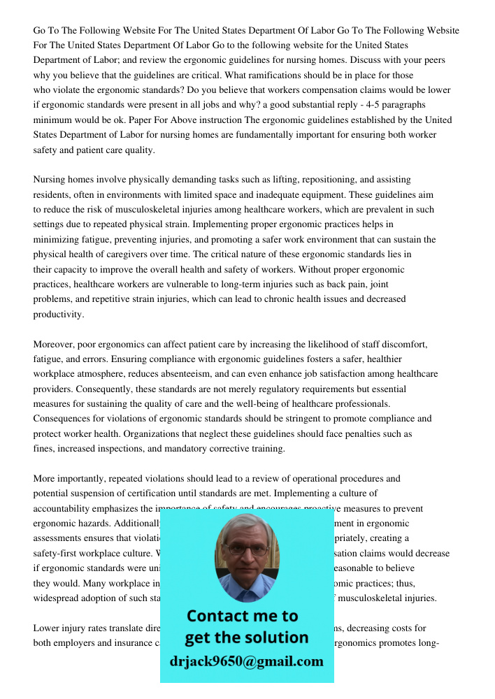 Go to the following website for the United States Department of Labor; and review the ergonomic guidelines for nursing homes. Discuss with your peers why you be