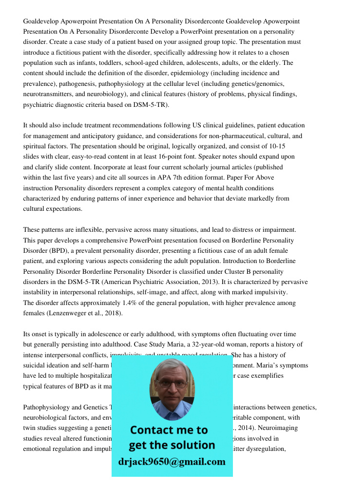 Develop a PowerPoint presentation on a personality disorder. Create a case study of a patient based on your assigned group topic. The presentation must introduc