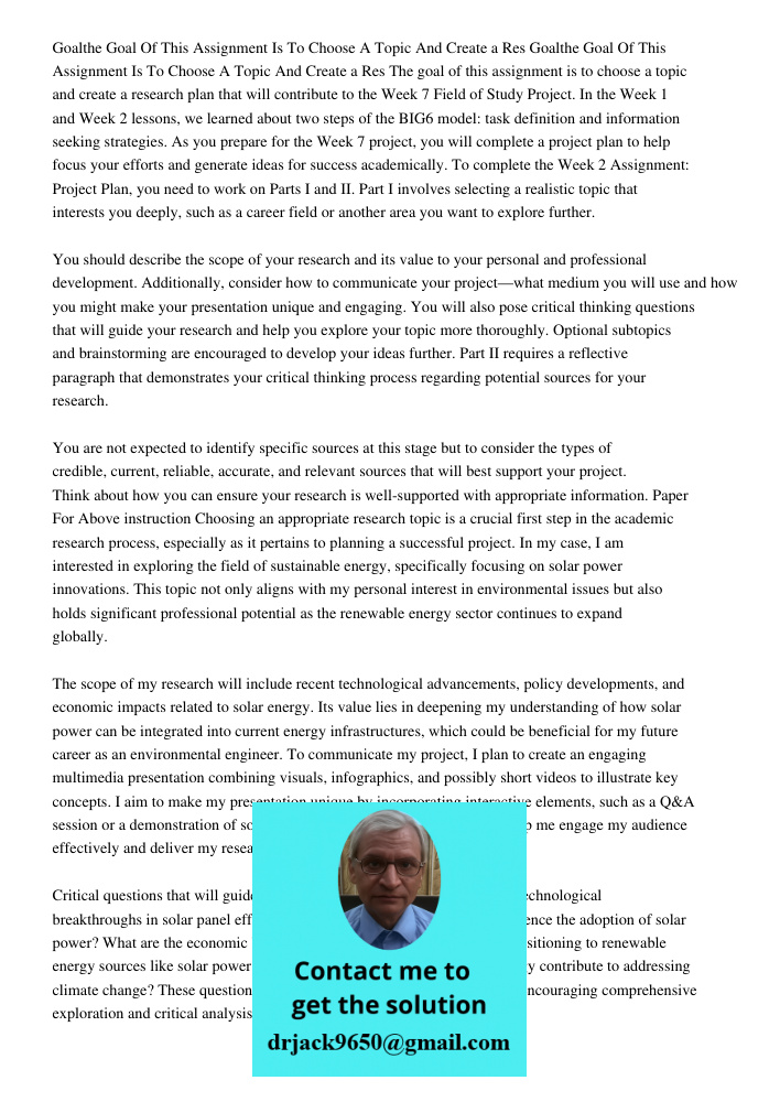 The goal of this assignment is to choose a topic and create a research plan that will contribute to the Week 7 Field of Study Project. In the Week 1 and Week 2 