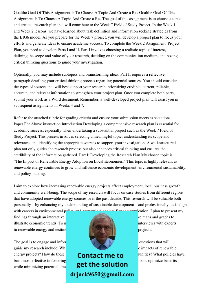 The goal of this assignment is to choose a topic and create a research plan that will contribute to the Week 7 Field of Study Project. In the Week 1 and Week 2 