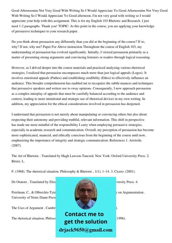 Good afternoon, I'm not very good with writing so I would appreciate your help with this assignment. This is for my English 103 Rhetoric and Research. I just ne