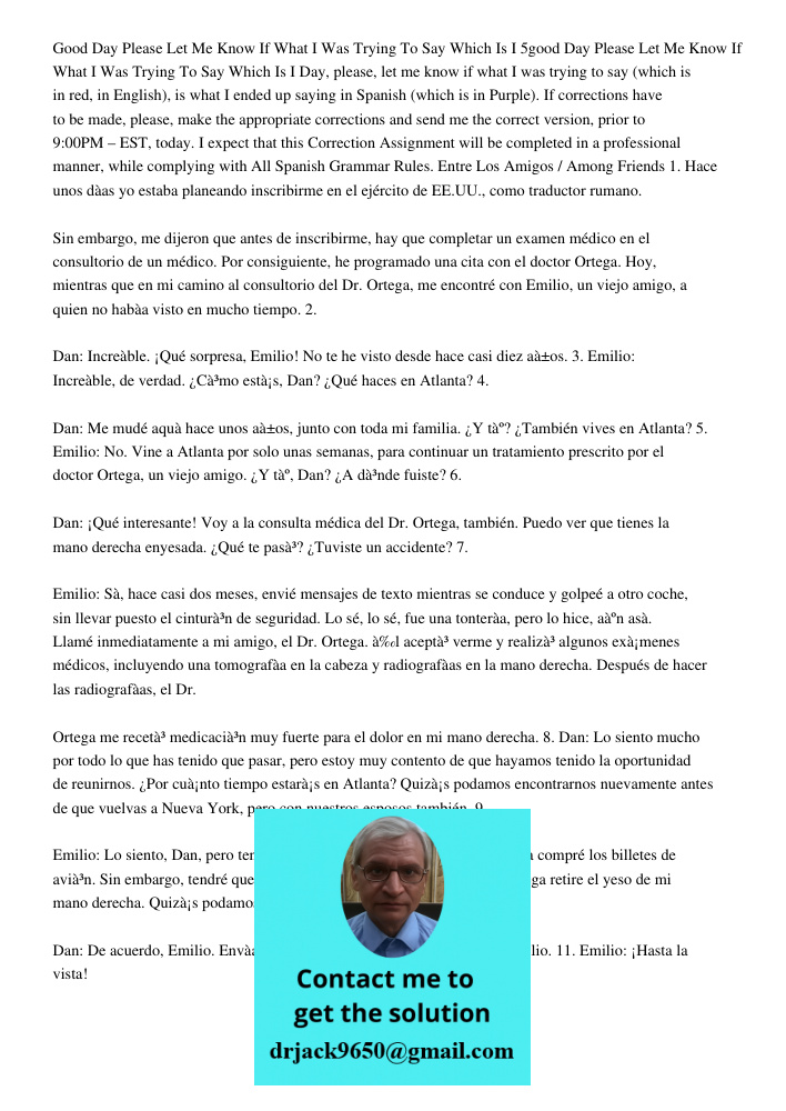 Day, please, let me know if what I was trying to say (which is in red, in English), is what I ended up saying in Spanish (which is in Purple). If corrections ha