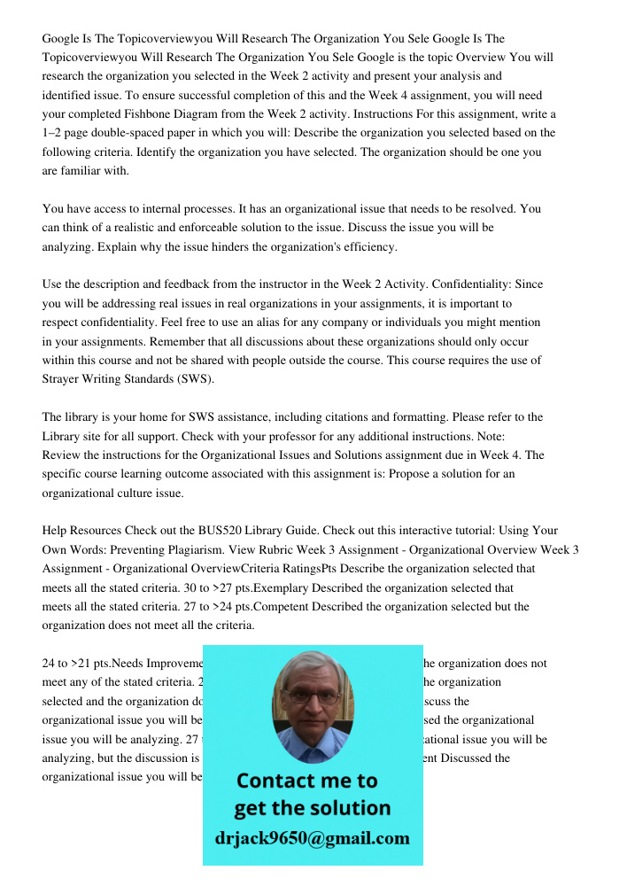 Google is the topic Overview You will research the organization you selected in the Week 2 activity and present your analysis and identified issue. To ensure su