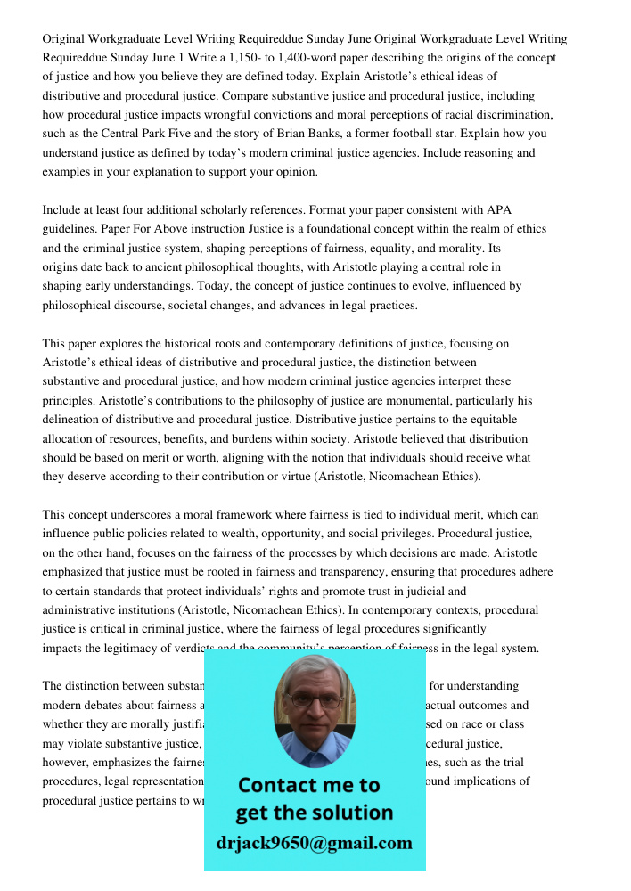 Write a 1,150- to 1,400-word paper describing the origins of the concept of justice and how you believe they are defined today. Explain Aristotle’s ethical idea