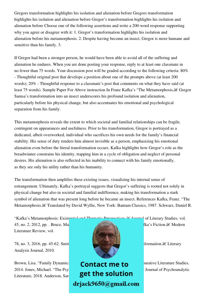 Gregors transformation highlights his isolation and alienation before Choose one of the following assertions and write a 200-word response supporting why you ag