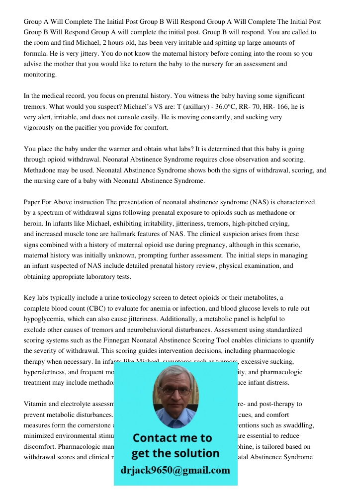 Group A will complete the initial post. Group B will respond. You are called to the room and find Michael, 2 hours old, has been very irritable and spitting up 