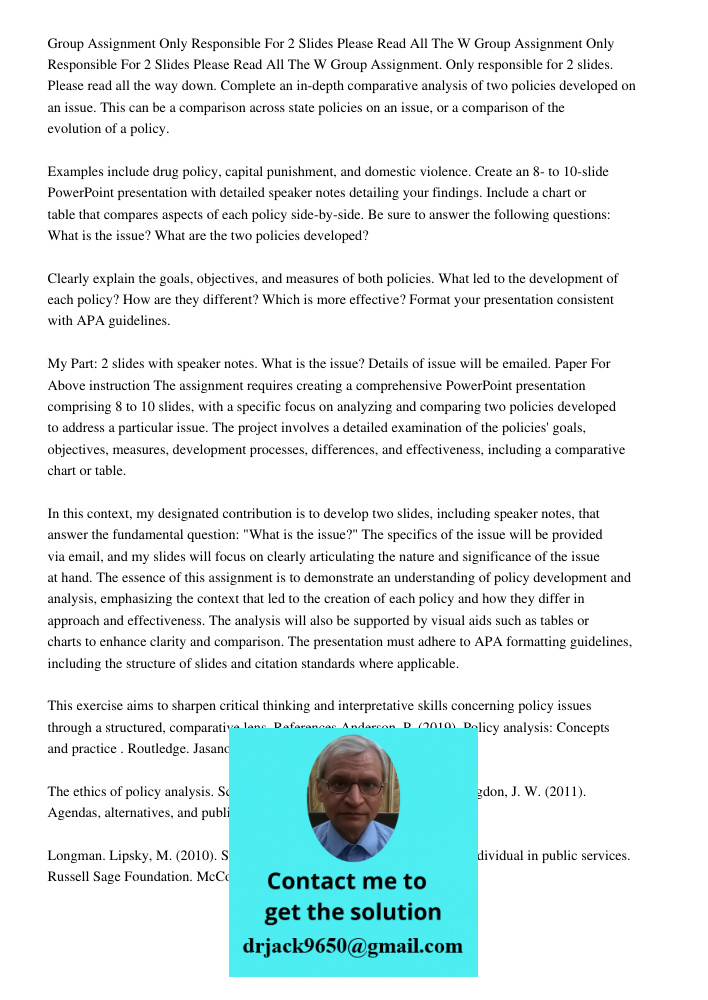 Group Assignment. Only responsible for 2 slides. Please read all the way down. Complete an in-depth comparative analysis of two policies developed on an issue. 