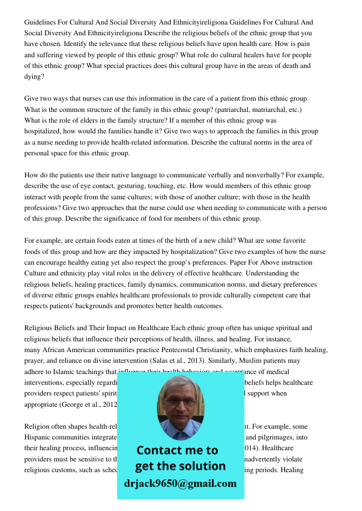 Describe the religious beliefs of the ethnic group that you have chosen. Identify the relevance that these religious beliefs have upon health care. How is pain 
