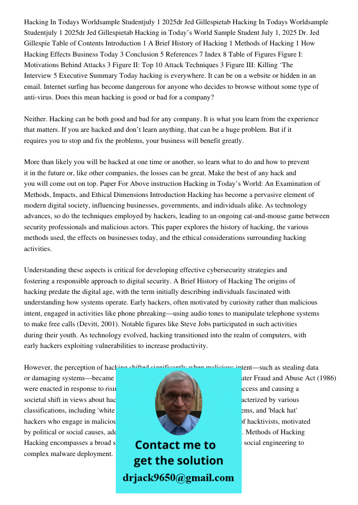 Hacking in Today’s World Sample Student July 1, 2025 Dr. Jed Gillespie Table of Contents Introduction 1 A Brief History of Hacking 1 Methods of Hacking 1 How Ha
