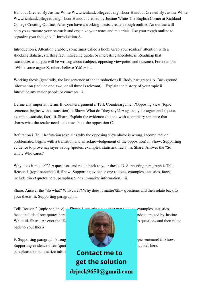 Handout created by Justine White The English Corner at Richland College Creating Outlines After you have a working thesis, create a rough outline. An outline wi