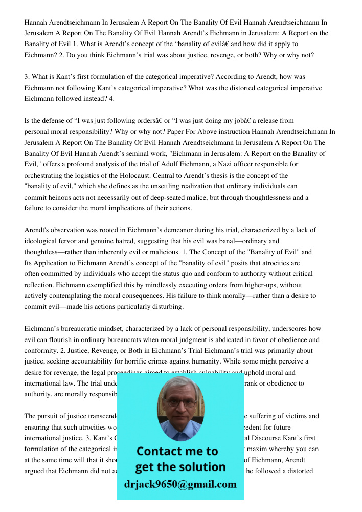 Hannah Arendt’s Eichmann in Jerusalem: A Report on the Banality of Evil 1. What is Arendt’s concept of the “banality of evil” and how did it apply to Eichmann? 