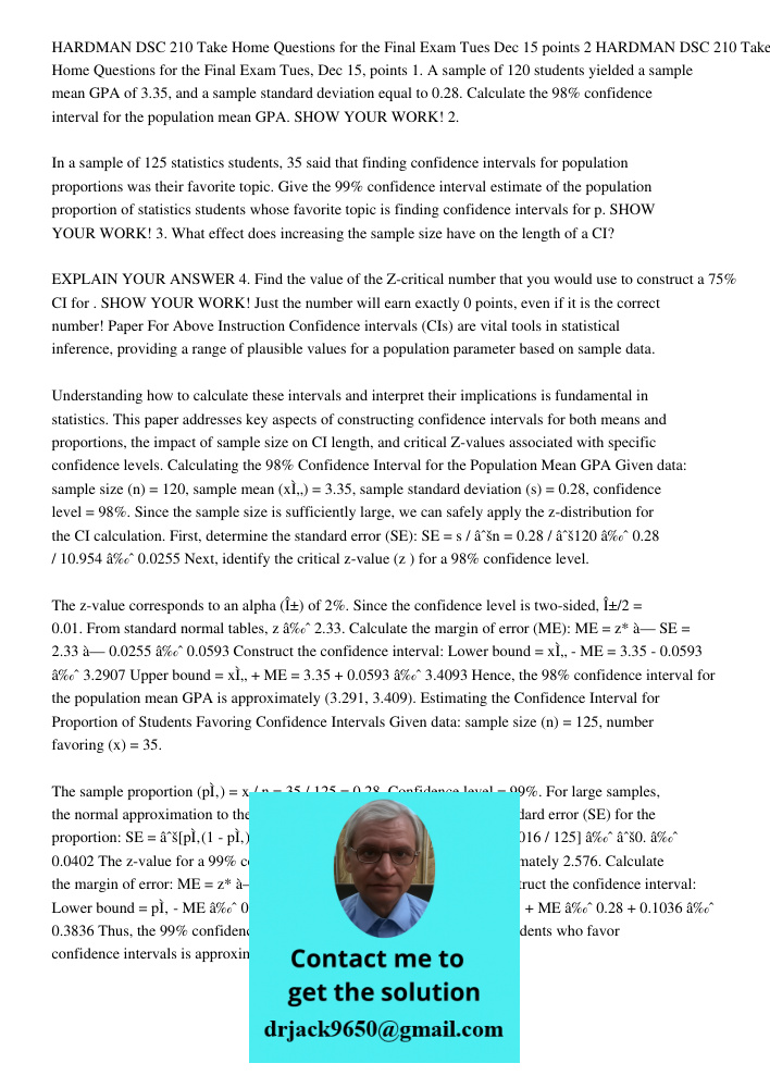 1. A sample of 120 students yielded a sample mean GPA of 3.35, and a sample standard deviation equal to 0.28. Calculate the 98% confidence interval for the popu