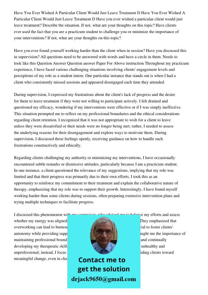 Have you ever wished a particular client would just leave treatment? Describe the situation. If not, what are your thoughts on this topic? Have clients ever use