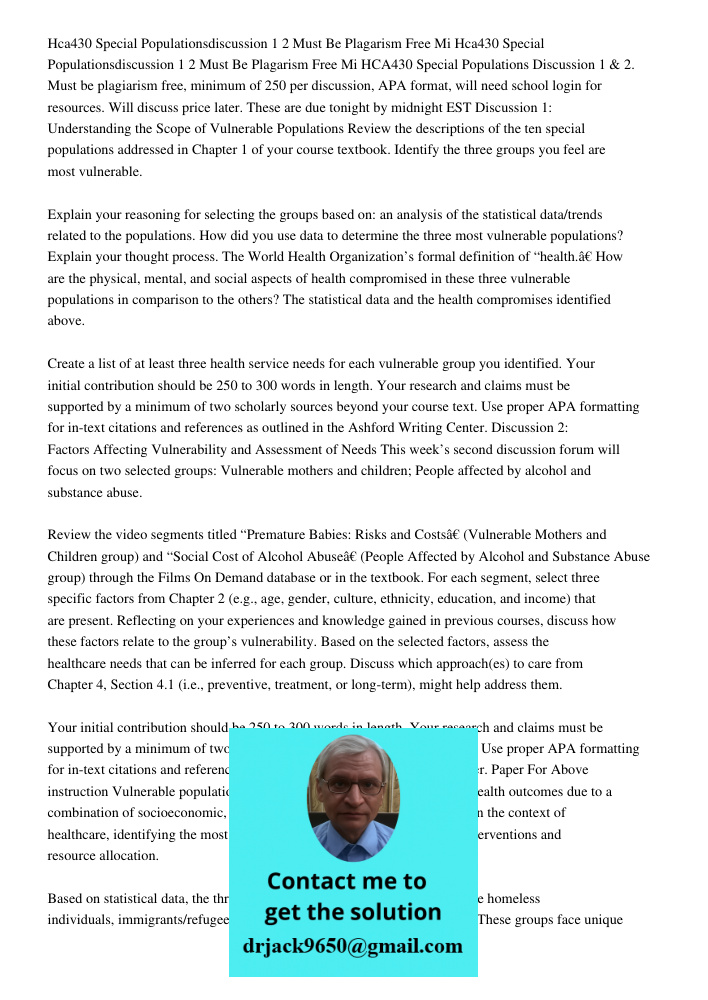 HCA430 Special Populations Discussion 1 & 2. Must be plagiarism free, minimum of 250 per discussion, APA format, will need school login for resources. Will disc