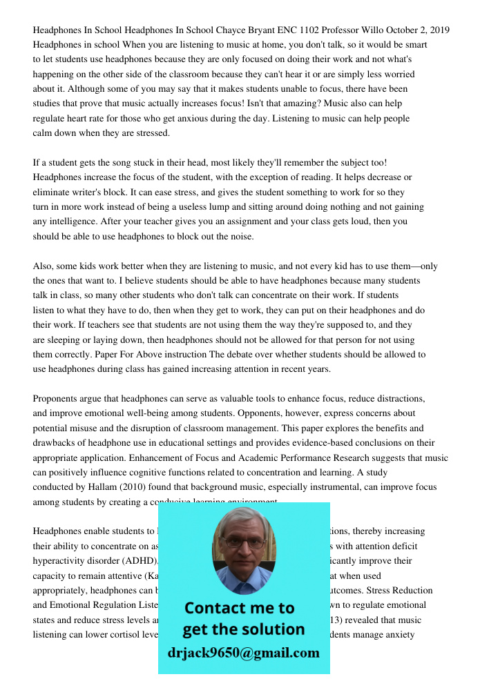 Chayce Bryant ENC 1102 Professor Willo October 2, 2019 Headphones in school When you are listening to music at home, you don't talk, so it would be smart to let