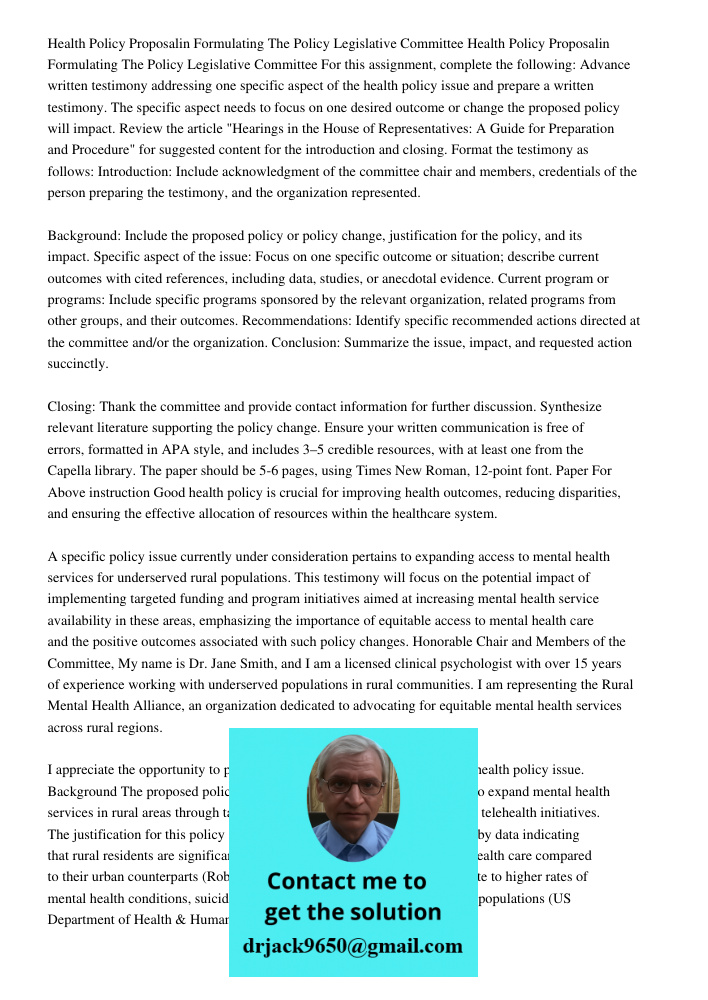 For this assignment, complete the following: Advance written testimony addressing one specific aspect of the health policy issue and prepare a written testimony
