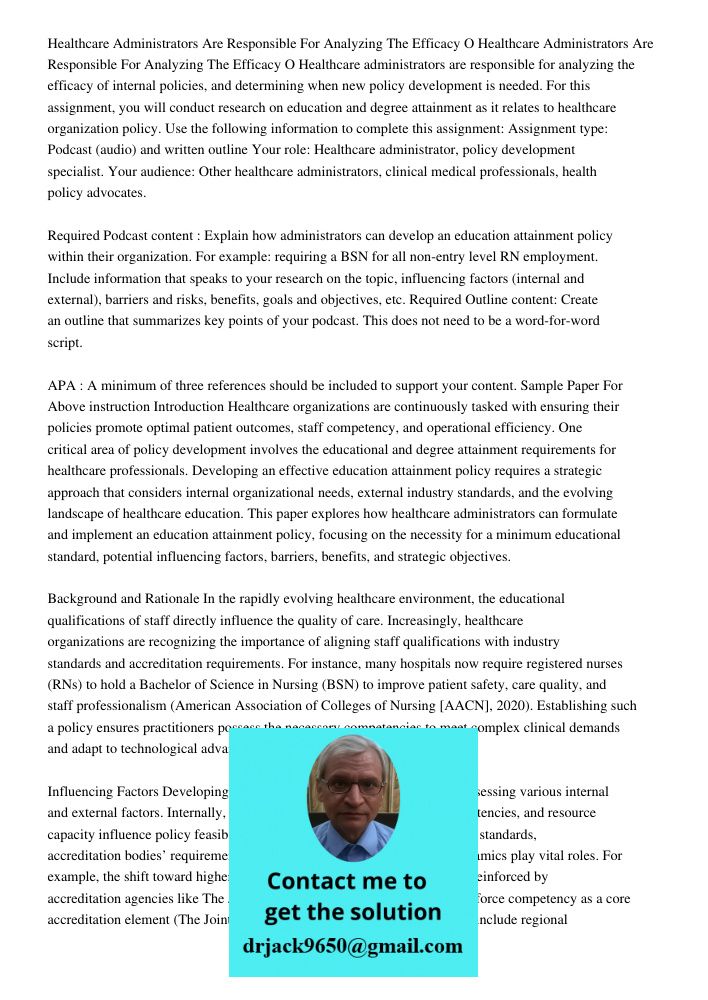 Healthcare administrators are responsible for analyzing the efficacy of internal policies, and determining when new policy development is needed. For this assig