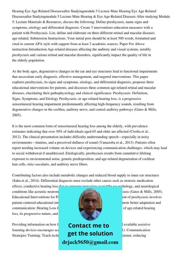 Hearing & Eye Age-Related Diseases After studying Module 5: Lecture Materials & Resources, discuss the following: Define presbycusis, name signs and symptoms, e