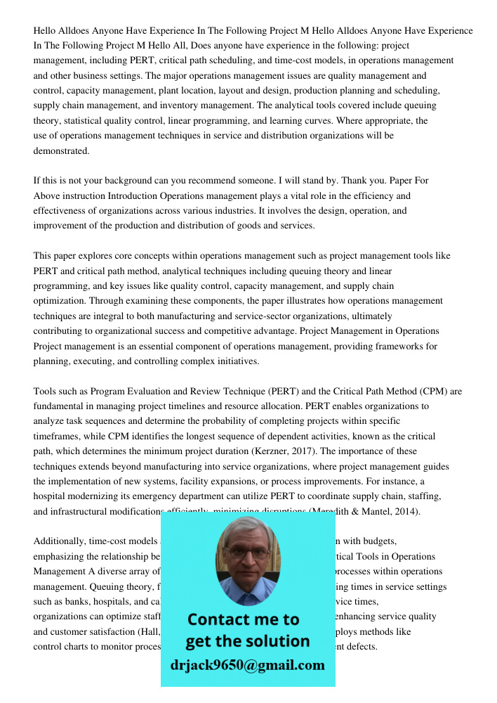Hello All, Does anyone have experience in the following: project management, including PERT, critical path scheduling, and time-cost models, in operations manag