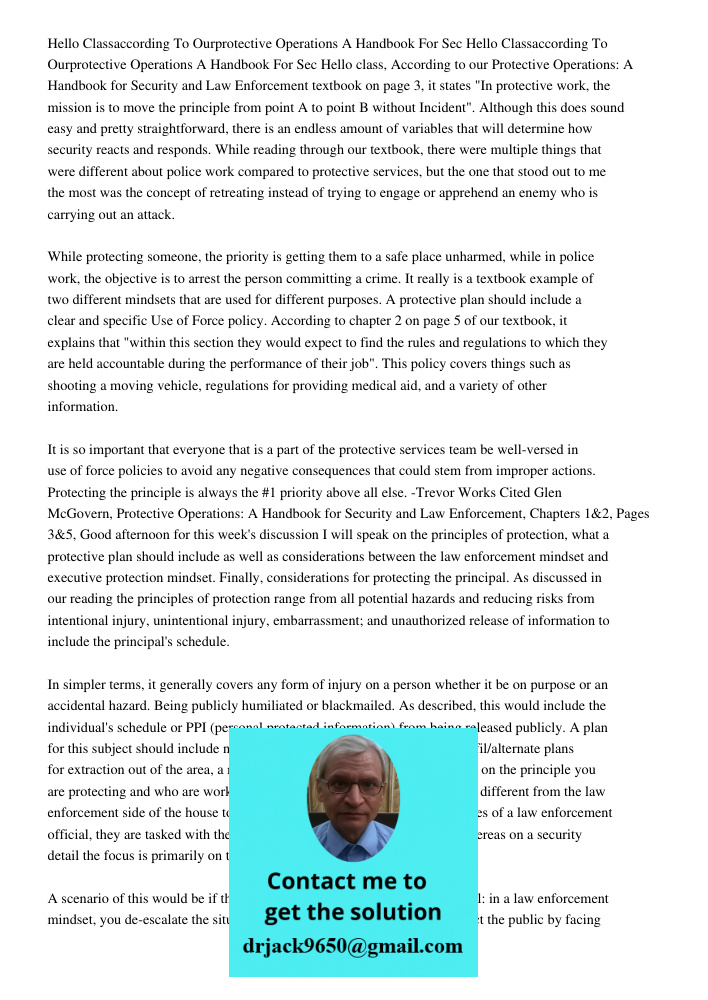 Hello class, According to our Protective Operations: A Handbook for Security and Law Enforcement textbook on page 3, it states "In protective work, the mission 