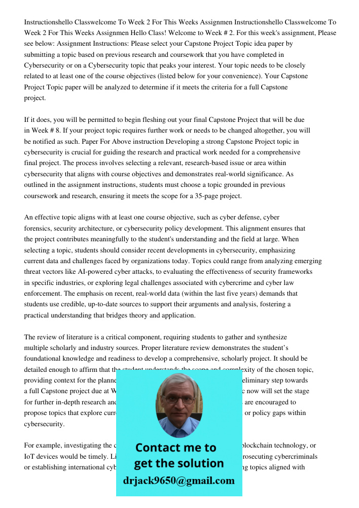 Hello Class! Welcome to Week # 2. For this week's assignment, Please see below: Assignment Instructions: Please select your Capstone Project Topic idea paper by