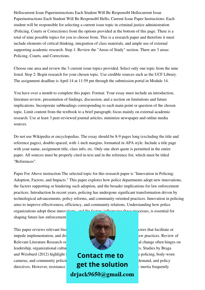 Hello, Current Issue Paper Instructions: Each student will be responsible for selecting a current issue topic in criminal justice administration (Policing, Cour