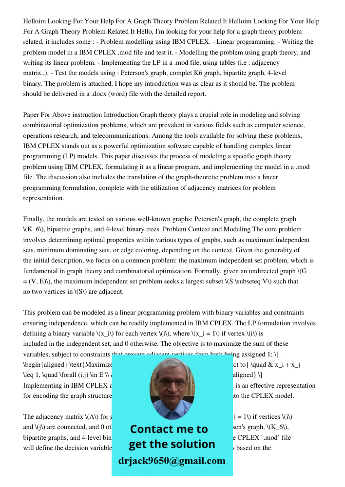Hello, I'm looking for your help for a graph theory problem related, it includes some : - Problem modelling using IBM CPLEX. - Linear programming. - Writing the
