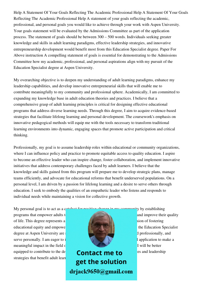 Help A statement of your goals reflecting the academic, professional, and personal goals you would like to achieve through your work with Aspen University. Your