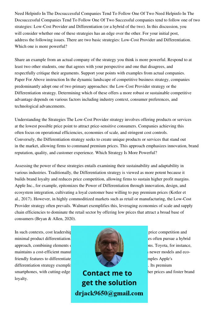 Successful companies tend to follow one of two strategies: Low-Cost Provider and Differentiation (or a hybrid of the two). In this discussion, you will consider