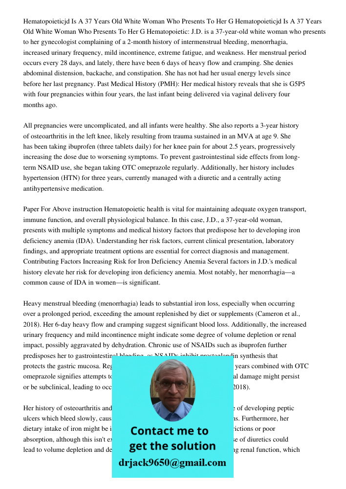 Hematopoietic: J.D. is a 37-year-old white woman who presents to her gynecologist complaining of a 2-month history of intermenstrual bleeding, menorrhagia, incr