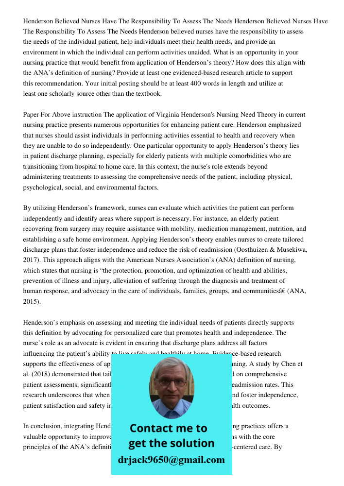 Henderson believed nurses have the responsibility to assess the needs of the individual patient, help individuals meet their health needs, and provide an enviro