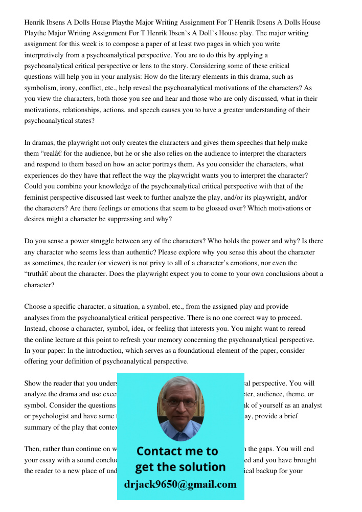 Henrik Ibsen’s A Doll’s House play. The major writing assignment for this week is to compose a paper of at least two pages in which you write interpretively fro
