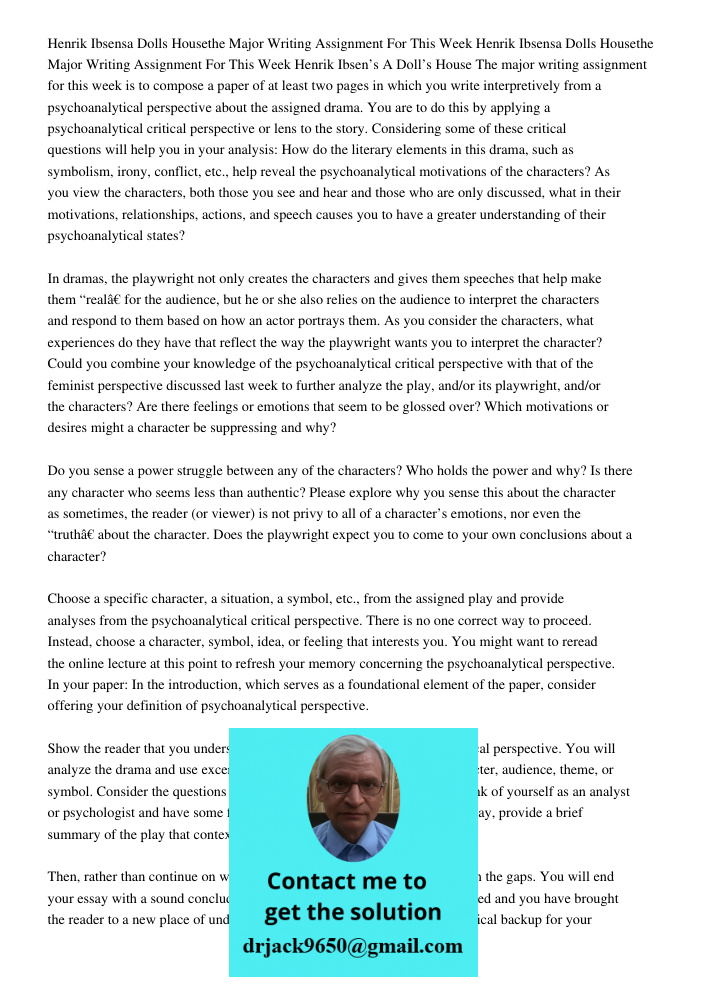 Henrik Ibsen’s A Doll’s House The major writing assignment for this week is to compose a paper of at least two pages in which you write interpretively from a ps