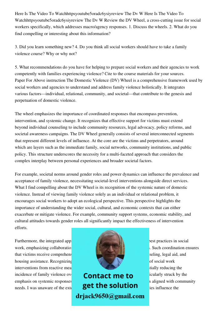 Review the DV Wheel, a cross-cutting issue for social workers specifically, which addresses macro/agency responses. 1. Discuss the wheels. 2. What do you find c