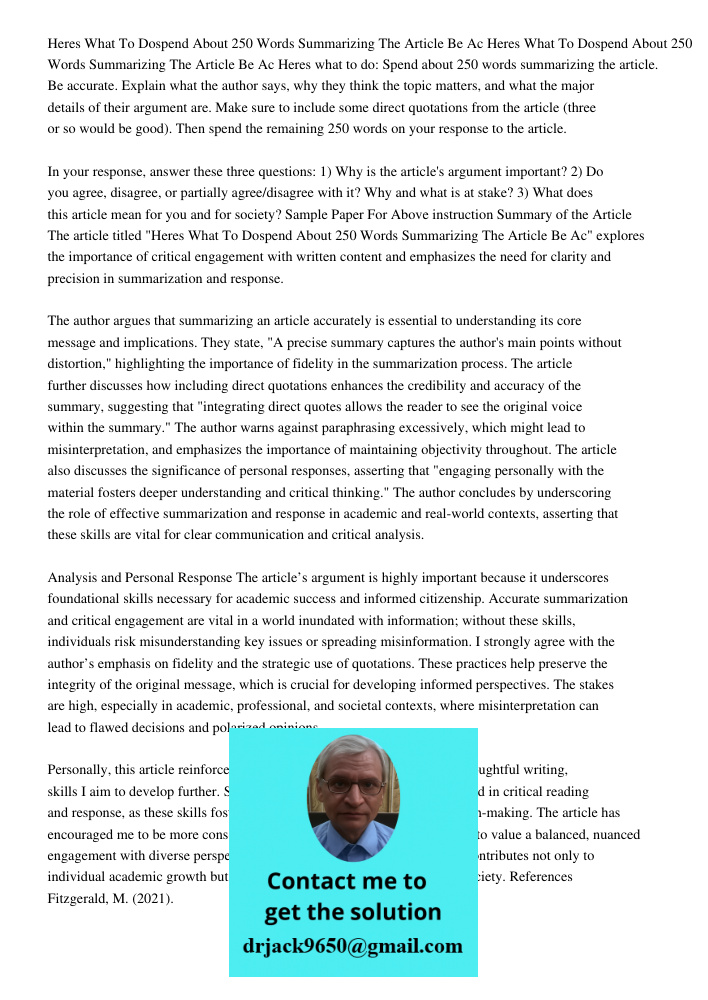 Heres what to do: Spend about 250 words summarizing the article. Be accurate. Explain what the author says, why they think the topic matters, and what the major