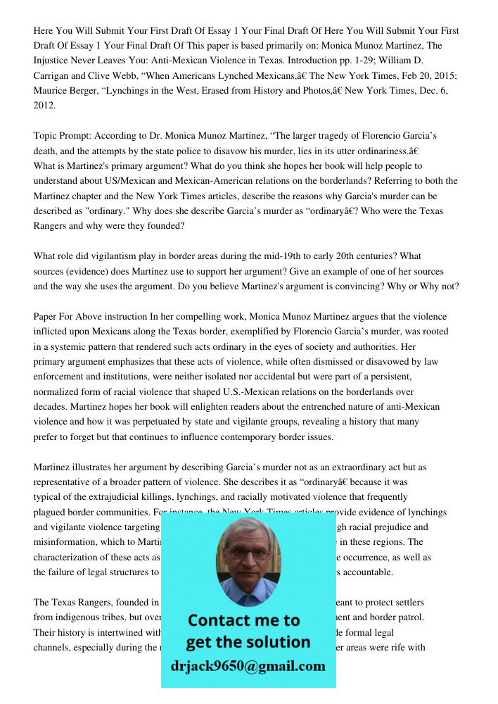This paper is based primarily on: Monica Munoz Martinez, The Injustice Never Leaves You: Anti-Mexican Violence in Texas. Introduction pp. 1-29; William D. Carri