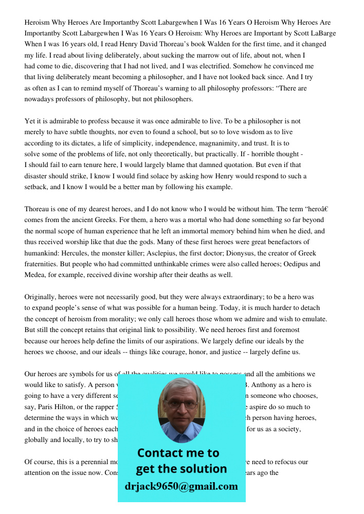 Heroism: Why Heroes are Important by Scott LaBarge When I was 16 years old, I read Henry David Thoreau’s book Walden for the first time, and it changed my life.