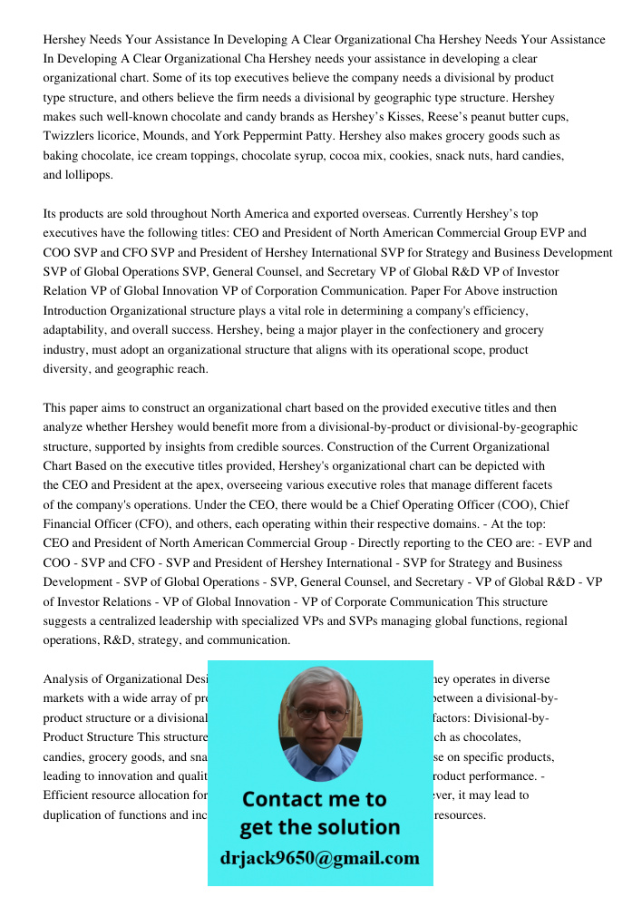 Hershey needs your assistance in developing a clear organizational chart. Some of its top executives believe the company needs a divisional by product type stru