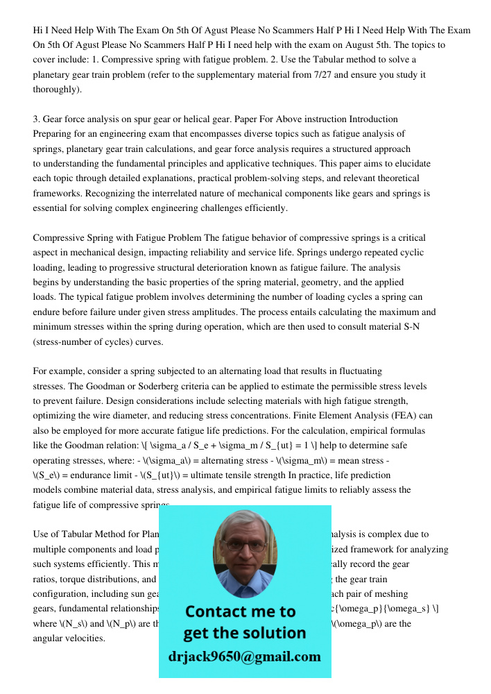Hi I need help with the exam on August 5th. The topics to cover include: 1. Compressive spring with fatigue problem. 2. Use the Tabular method to solve a planet