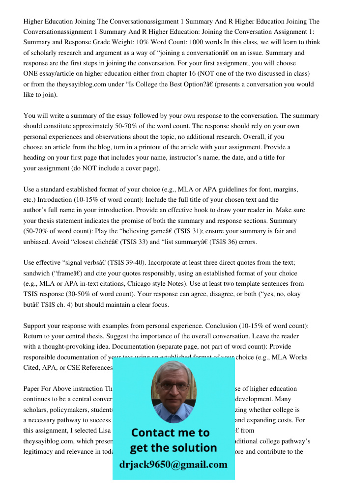 Higher Education: Joining the Conversation Assignment 1: Summary and Response Grade Weight: 10% Word Count: 1000 words In this class, we will learn to think of 