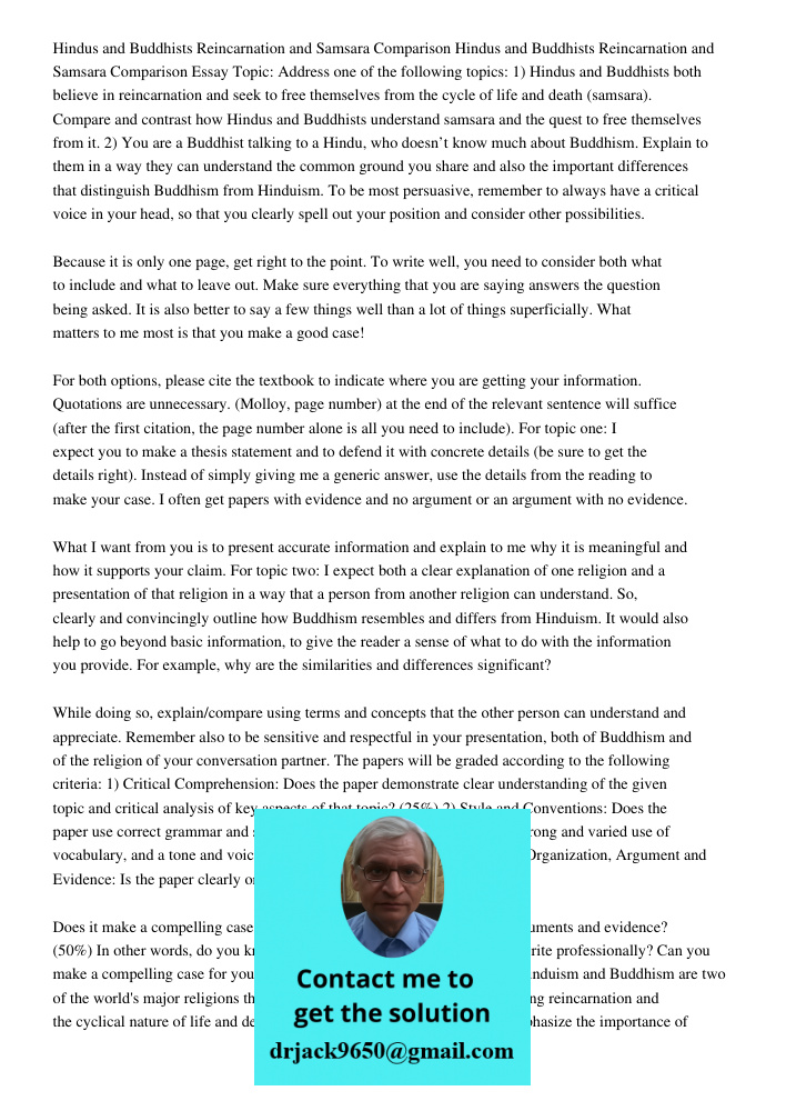 Essay Topic: Address one of the following topics: 1) Hindus and Buddhists both believe in reincarnation and seek to free themselves from the cycle of life and d