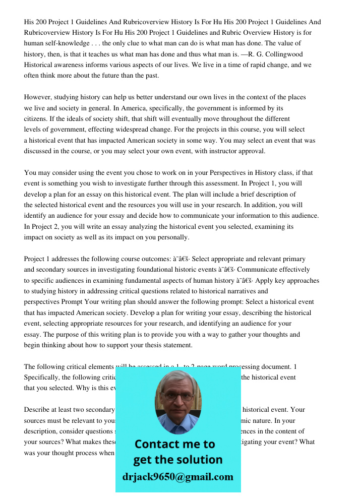 His 200 Project 1 Guidelines and Rubric Overview History is for human self-knowledge . . . the only clue to what man can do is what man has done. The value of h