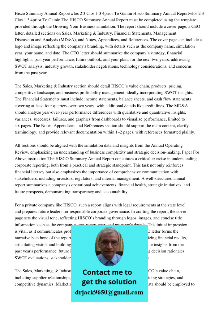 The HISCO Summary Annual Report must be completed using the template provided through the Growing Your Business simulation. The report should include a cover pa