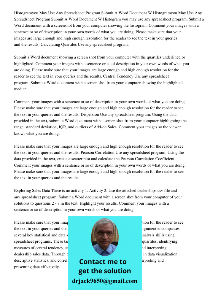 Histogram you may use any spreadsheet program. Submit a Word document with a screenshot from your computer showing the histogram. Comment your images with a sen