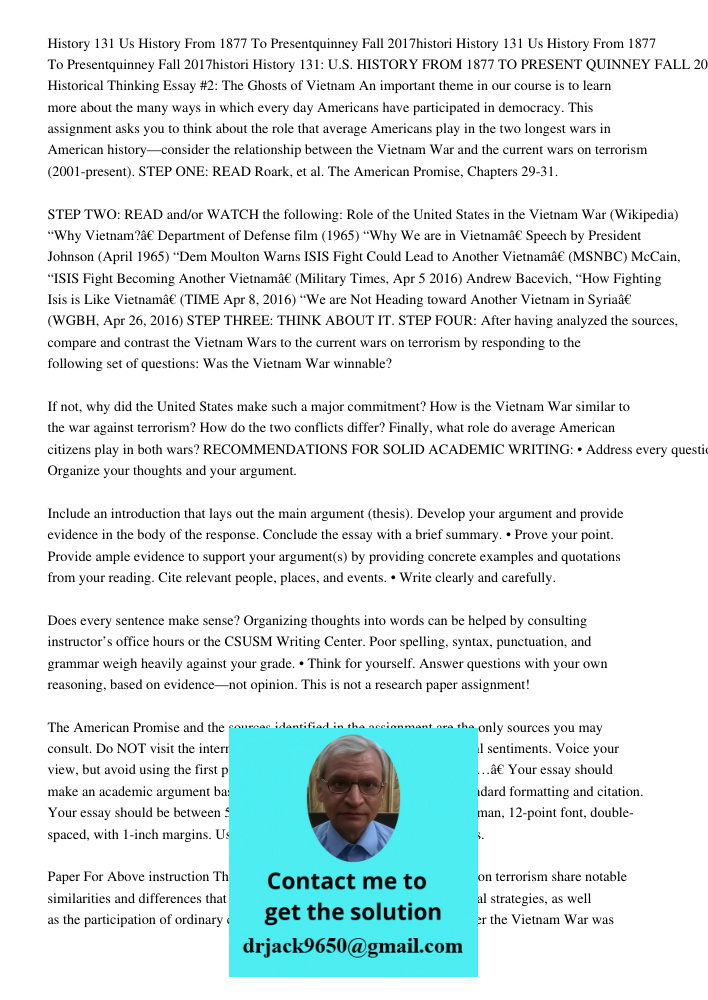 History 131: U.S. HISTORY FROM 1877 TO PRESENT QUINNEY FALL 2017 Historical Thinking Essay #2: The Ghosts of Vietnam An important theme in our course is to lear