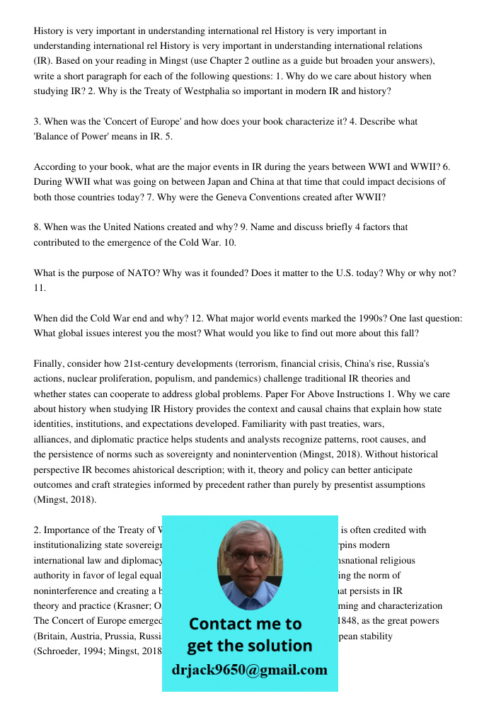 History is very important in understanding international relations (IR). Based on your reading in Mingst (use Chapter 2 outline as a guide but broaden your answ